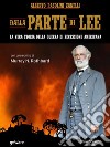 Dalla parte di Lee. La vera storia della Guerra di secessione americana. Con uno scritto di Murray N. Rothbardcon uno scritto di Murray N. Rothbard. E-book. Formato EPUB ebook di Alberto Pasolini Zanelli