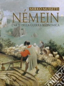 Némein. L’arte della guerra economica . E-book. Formato EPUB ebook di Mirko Mussetti