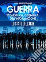 Guerra economica, cognitiva, dell&apos;informazione. Lo stato dell&apos;arte. E-book. Formato EPUB ebook