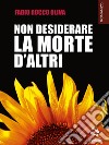 Non desiderare la morte d’altri. E-book. Formato EPUB ebook