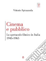 Cinema e pubblico. Lo spettacolo filmico in Italia 1945-1965. E-book. Formato EPUB ebook