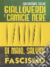 Gialloverdi e camicie nere. Di Maio, Salvini e il fascismo. E-book. Formato EPUB ebook di Salvatore Sechi