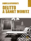 Delitto a Sankt Moritz. E-book. Formato EPUB ebook di Andrea Ripamonti