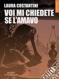 Voi mi chiedete se l’amavo. Diario vittoriano Vol. 4. E-book. Formato EPUB ebook