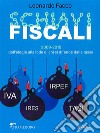 Schiavi fiscali. 2009-2019: dall’elogio alla lode di chi si difende dalle tasse. E-book. Formato EPUB ebook