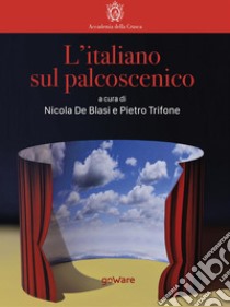 L’italiano sul palcoscenico. E-book. Formato EPUB ebook di a cura di Nicola De Blasi e Pietro Trifone