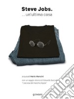 Steve Jobs. ... un’ultima cosa. E-book. Formato EPUB