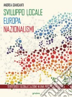 Sviluppo locale, Europa, nazionalismi. Territorio e globalizzazione in una prospettiva critica. E-book. Formato EPUB ebook