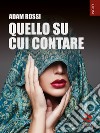 Quello su cui contare. E-book. Formato EPUB ebook di Adam Rossi