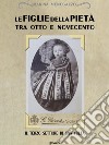 Le figlie della Pietà tra Otto e Novecento. Il terzo settore di una volta. E-book. Formato EPUB ebook di Marina Menegazzo