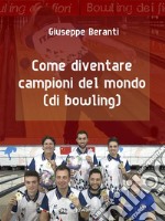 Come diventare campioni del mondo (di bowling). E-book. Formato EPUB ebook