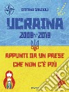 Ucraina 2009-2019. Appunti da un paese che non c'è più. E-book. Formato EPUB ebook di Stefano Grazioli