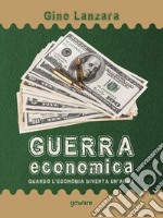 Guerra economica. Quando l’economia diventa un’arma. E-book. Formato EPUB ebook