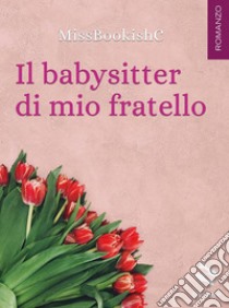 Il babysitter di mio fratello . E-book. Formato EPUB ebook di MissBookishC