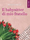 Il babysitter di mio fratello . E-book. Formato EPUB ebook