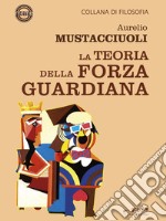 La Teoria della Forza Guardiana. E-book. Formato EPUB ebook