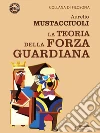 La Teoria della Forza Guardiana. E-book. Formato EPUB ebook di Aurelio Mustacciuoli