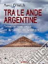 Tra le Ande argentine. Cronaca di un viaggio nel Nordovest dell’Argentina. E-book. Formato EPUB ebook