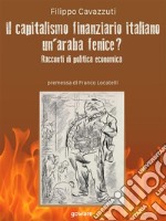 Il capitalismo finanziario italiano. Un’araba fenice? Racconti di politica economica. E-book. Formato EPUB