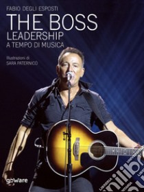 The Boss. Leadership a tempo di musica. E-book. Formato EPUB ebook di Fabio Degli Esposti