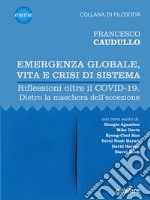 Emergenza globale, vita e crisi di sistema. Riflessioni oltre il COVID-19. Dietro la maschera dell’eccezione. E-book. Formato EPUB ebook