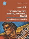 I Fisiocratici, Smith, Ricardo, Marx. Le origini dell’economia politica. E-book. Formato EPUB ebook di Claudio Napoleoni