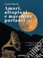 Amori, altopiani e macchine parlanti. E-book. Formato EPUB