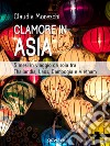 Clamore in Asia. 5 mesi in viaggio da sola tra Thailandia, Laos, Cambogia e Vietnam. E-book. Formato EPUB ebook