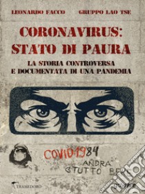 Coronavirus: stato di paura. La storia controversa e documentata di una pandemia. E-book. Formato EPUB ebook di Leonardo Facco