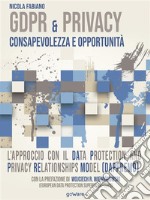 GDPR &amp; Privacy: consapevolezza e opportunità. L’approccio con il Data Protection and Privacy Relationships Model (DAPPREMO). E-book. Formato Mobipocket