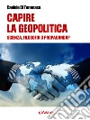 Capire la geopolitica. Scienza filosofia o propaganda?. E-book. Formato EPUB ebook di Daniele Di Tommaso