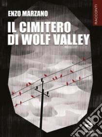 Il cimitero di Wolf Valley. E-book. Formato EPUB ebook di Enzo Marzano