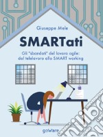 SMARTati. Gli “sbandati” del lavoro agile: dal telelavoro allo SMART working. E-book. Formato EPUB ebook