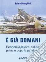 È già domani. Economia, lavoro, salute, prima e dopo la pandemia. E-book. Formato EPUB ebook