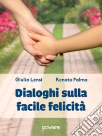 Dialoghi sulla facile felicità. E-book. Formato EPUB ebook di Renato Palma