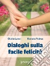 Dialoghi sulla facile felicità. E-book. Formato EPUB ebook di Renato Palma