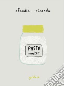 Pasta mater. E-book. Formato EPUB ebook di Claudia Riconda