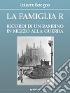 La famiglia R. Ricordi di un bambino in mezzo alla guerra. E-book. Formato EPUB ebook di Eduardo Rescigno