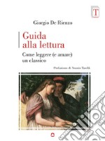 Guida alla lettura. Come leggere (e amare) un classico. E-book. Formato EPUB ebook