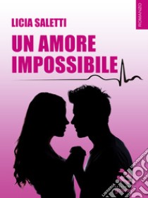 Un amore impossibile. E-book. Formato EPUB ebook di Licia Saletti