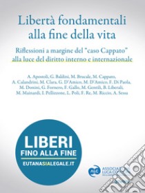 Libertà fondamentali alla fine della vita. Riflessioni a margine del “caso Cappato” alla luce del diritto interno e internazionale. E-book. Formato EPUB ebook di AA. VV.