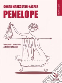 Penelope. E-book. Formato EPUB ebook di Gohar Markosyan-Käsper