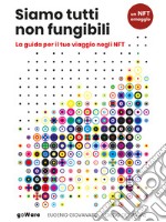 Siamo tutti non fungibili. La guida per il tuo viaggio negli NFT. E-book. Formato EPUB ebook