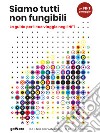 Siamo tutti non fungibili. La guida per il tuo viaggio negli NFT. E-book. Formato EPUB ebook