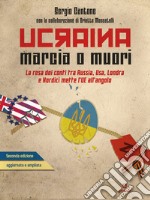 Ucraina. Marcia o muori. La resa dei conti tra Russia, USA, Londra e Nordici mette l’UE in un angolo. E-book. Formato EPUB ebook