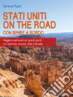 Stati Uniti on the road con bimbe a bordo. Viaggio a sud-ovest nei grandi parchi tra California, Arizona, Utah e Nevada. E-book. Formato EPUB ebook