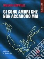 Ci sono amori che non accadono mai. E-book. Formato EPUB ebook