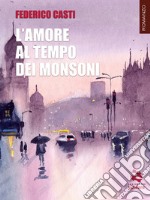 L&apos;amore al tempo dei monsoni. E-book. Formato EPUB ebook