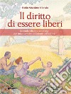 Il diritto di essere liberi. Seconda edizione ampliata con una nuova introduzione dell’autore. E-book. Formato EPUB ebook