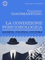 La condizione post-ideologica. Società, politica, cultura. E-book. Formato EPUB ebook